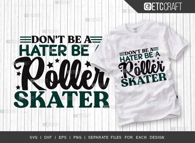Dont Be A Hater Be A Roller Skater SVG Cut File, Roller Derby svg, Roller Skates Svg, Skate Svg, Sports Svg, Roller Skates Quotes, ETC T00277 SVG ETC Craft 