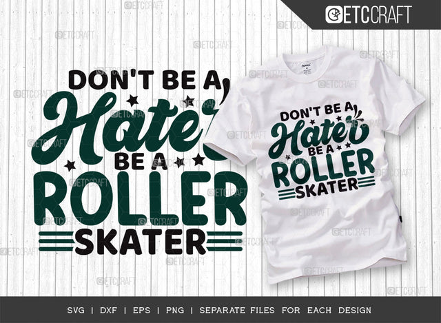Dont Be A Hater Be A Roller Skater SVG Cut File, Roller Derby svg, Roller Skates Svg, Skate Svg, Sports Svg, Roller Skates Quotes, ETC T00277 SVG ETC Craft 