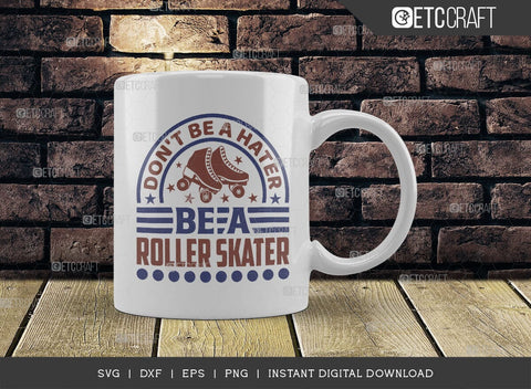 Dont Be A Hater Be A Roller Skater SVG Cut File, Roller Derby svg, Roller Skates Svg, Skate Svg, Sports Svg, Roller Skates Quotes, TG 01427 SVG ETC Craft 