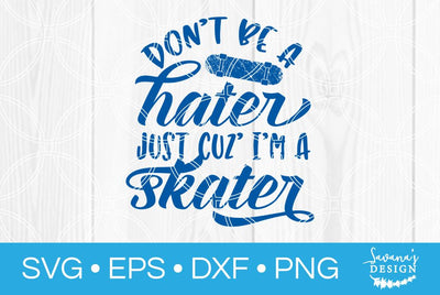 Dont Be A Hater Just Cuz Im A Skater SVG SavanasDesign 