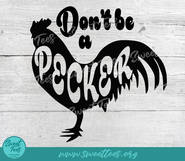 Don't Be a Pecker PNG JPG SVG Sweet Tees 