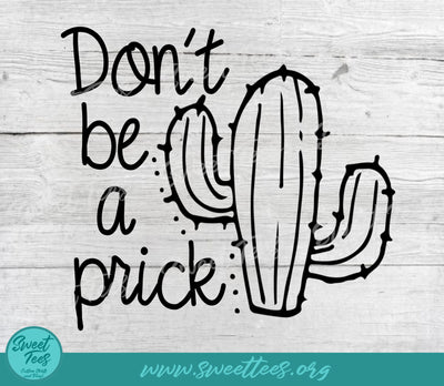 Don't Be a Prick PNG JPG SVG Sweet Tees 