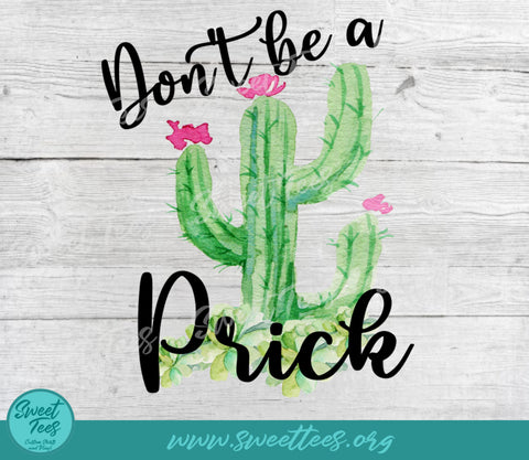 Don't Be A Prick Sublimation Waterslide PNG JPG Sublimation Sweet Tees 
