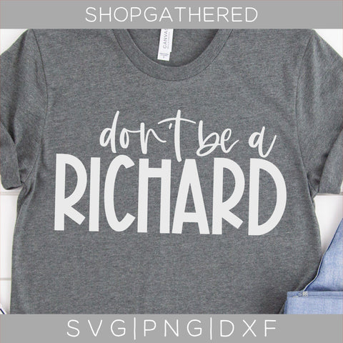 Don't Be A Richard SVG SVG ShopGathered 