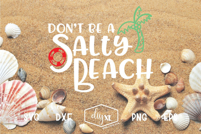 Don't Be A Salty Beach SVG DIYxe Designs 