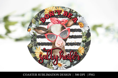 Don't Be A Salty Heifer Car Coaster | Cow Sublimation PNG Sublimation BijouBay 