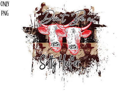 Don't Be a Salty Heifer Red PNG Sublimation Jagonath Roy 