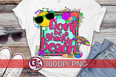 Don't Be a Shady Beach PNG for Sublimation Sublimation Greedy Stitches 