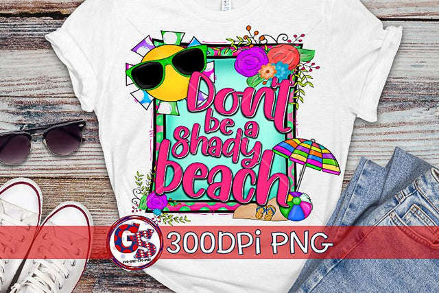 Don't Be a Shady Beach PNG for Sublimation Sublimation Greedy Stitches 
