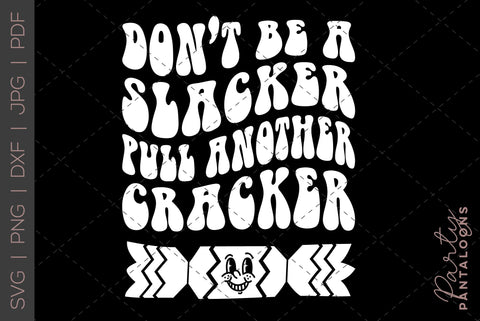 DON'T BE A SLACKER, PULL ANOTHER CRACKER SVG | funny Christmas Svg SVG Partypantaloons 