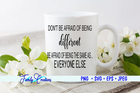 Don't Be Afraid of Being Different Be Afraid of Being Like Everyone SVG Family Creations 
