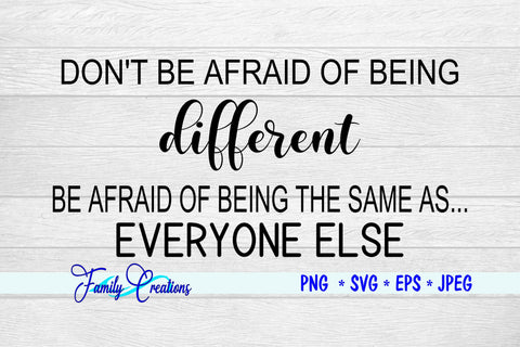 Don't Be Afraid of Being Different Be Afraid of Being Like Everyone SVG Family Creations 