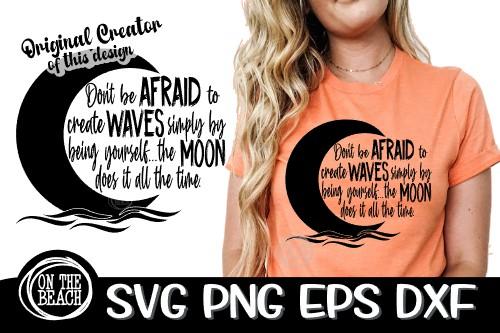Don't Be Afraid To Create Waves The Moon Does It All The Time - SVG PNG EPS DXF - Moon Svg Witch SVG SVG On the Beach Boutique 