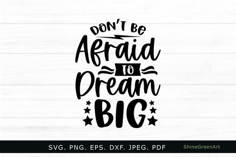 Don't Be Afraid to Dream Big | Motivational Quote SVG Cut File SVG Shine Green Art 