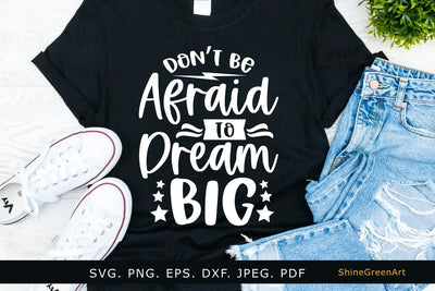Don't Be Afraid to Dream Big | Motivational Quote SVG Cut File SVG Shine Green Art 