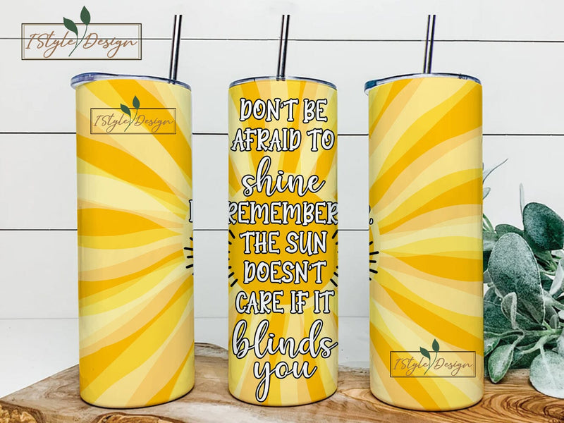 Don't Be Afraid To Shine Inspirational Tumbler Wrap, 20oz Skinny Tumbler Sublimation Design, Straight & Tapered Tumbler Wrap, Motivation PNG Sublimation iStyleDesign 