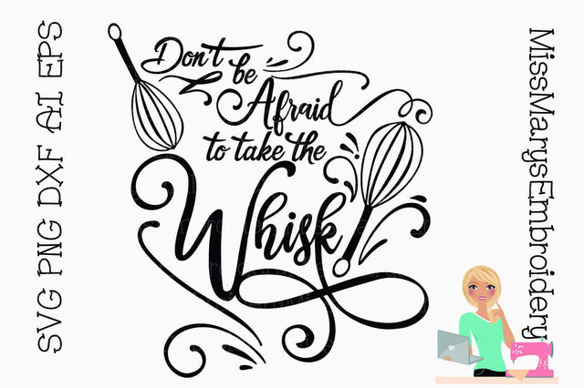 Don't be Afraid to Take the Whisk SVG MissMarysEmbroidery 