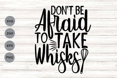 Don't Be Afraid To Take Whisks| Kitchen SVG Cutting Files. SVG CosmosFineArt 
