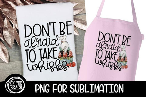 Don't Be Afraid To Take Whisks - PNG GNOME - POTHOLDER APRON Sublimation On the Beach Boutique 