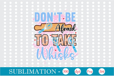 Don't Be Afraid To Take Whisks Sublimation Cricut Crafts, scan n cut Crafts, Silhouette Crafts Sublimation DesignPlante 503 