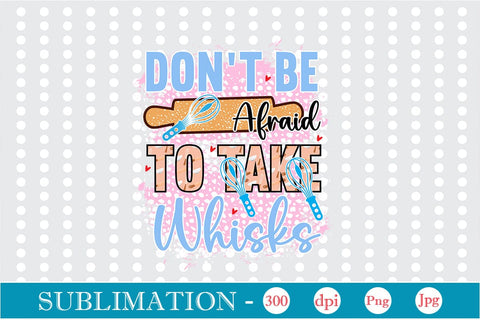 Don't Be Afraid To Take Whisks Sublimation Cricut Crafts, scan n cut Crafts, Silhouette Crafts Sublimation DesignPlante 503 