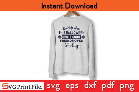 Don't Be Alone This Halloween Funny Halloween SVG PNG Craft File SVG SVG Print File 
