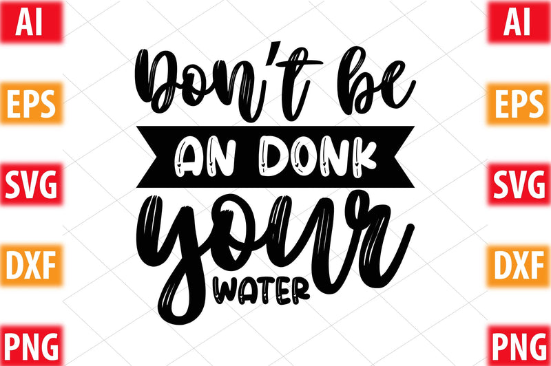 Don’t be an Donk your water SVG SVGista 