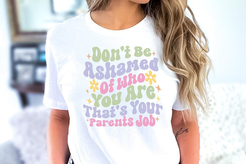 Don't Be Ashamed Of Who You Are Thats Your Parents Job, Sarcastic, Funny SVG SVG FiveStarCrafting 