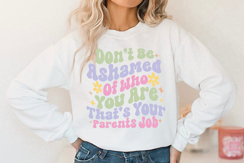 Don't Be Ashamed Of Who You Are Thats Your Parents Job, Sarcastic, Funny SVG SVG FiveStarCrafting 