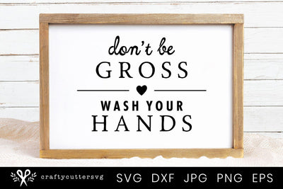 Don't be gross wash your hands Bathroom Sign Svg | Farmhouse Bathroom SVG Crafty Cutter SVG 