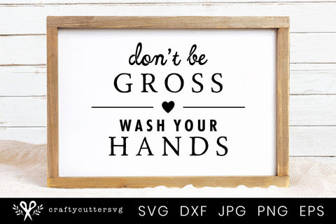 Don't be gross wash your hands Bathroom Sign Svg | Farmhouse Bathroom SVG Crafty Cutter SVG 