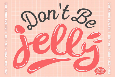 DON’T BE JELLY | funny SVG SVG Partypantaloons 