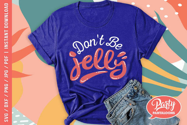 DON’T BE JELLY | funny SVG SVG Partypantaloons 