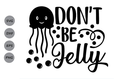 Don't Be Jelly| Summer SVG Cutting Files SVG CosmosFineArt 