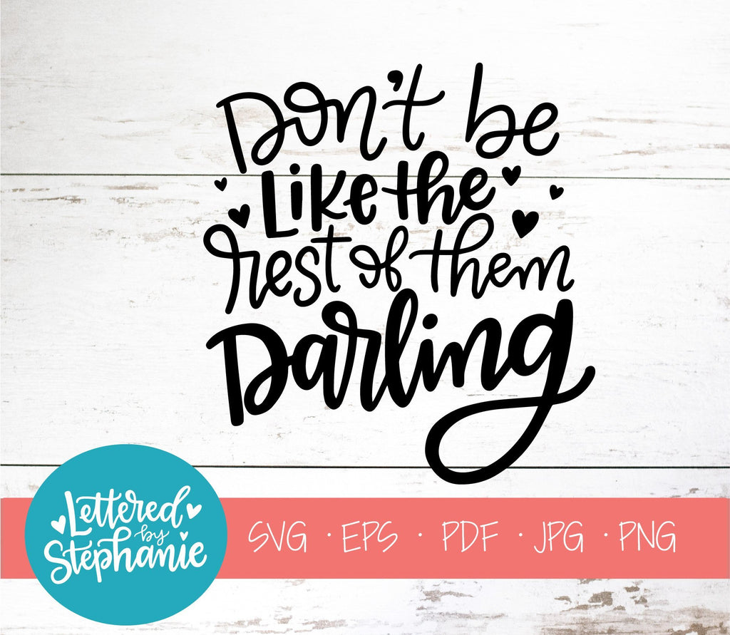 Don T Be Like The Rest Of Them Darling übersetzung Don't Be Like The Rest Of Them Darling SVG, Affirmation SVG - So Fontsy