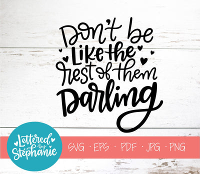 Don't Be Like The Rest Of Them Darling SVG, Affirmation SVG SVG Lettered by Stephanie 