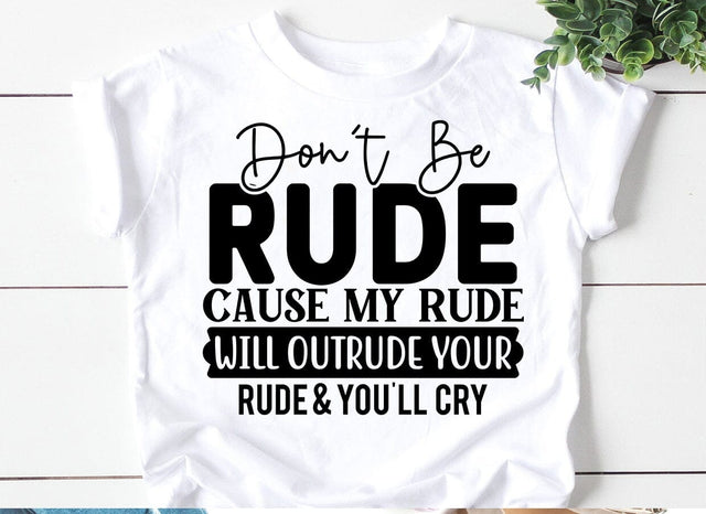 Don't Be Rude, Cause My Rude Will Outrude SVG SVG CraftingStudio 