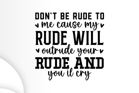 Dont be rude to me cause my rude will outrude SVG SVG Regulrcrative 