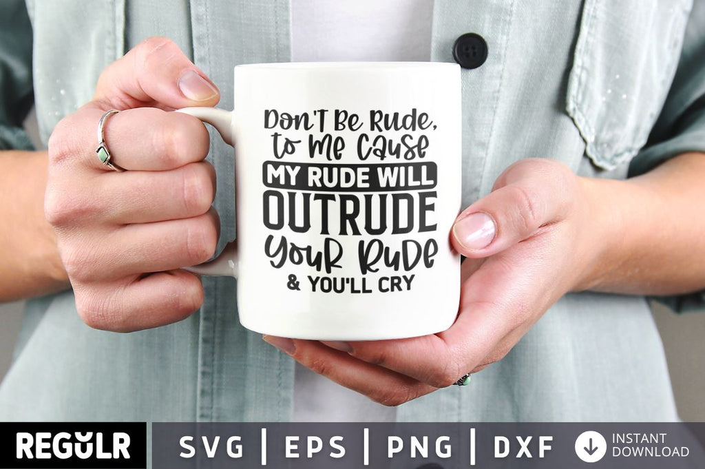 I'll Out Rude Your Rude Don't Be Rude, to me Cause My Rude Will Outrude Your Rude & You'll Cry ...