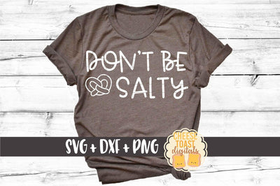 Don't Be Salty - Oktoberfest SVG PNG DXF Cut Files SVG Cheese Toast Digitals 