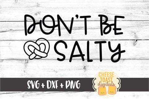 Don't Be Salty - Oktoberfest SVG PNG DXF Cut Files SVG Cheese Toast Digitals 