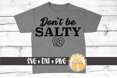 Don't Be Salty - Oktoberfest SVG PNG DXF Cut Files SVG Cheese Toast Digitals 