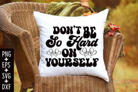 Don’t Be So Hard On Yourself SVG SVG Rupkotha 