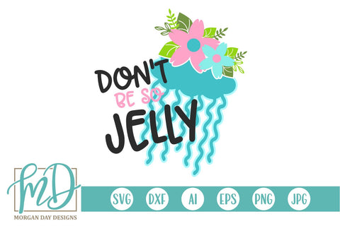 Don't Be So Jelly SVG Morgan Day Designs 