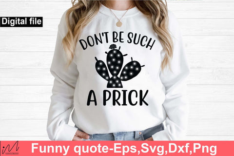 Don't be such a prick svg, Funny t shirt svg, Sarcastic t shirt svg, Funny quotes svg, Sarcasm Svg, Funny gift shirt svg, Sassy Svg, Sarcastic cricut,Silhouette svg,Cameo svg,Digital File SVG Isabella Machell 