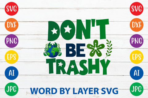 Don't Be Trashy, Earth Day SVG Design SVG Rafiqul20606 