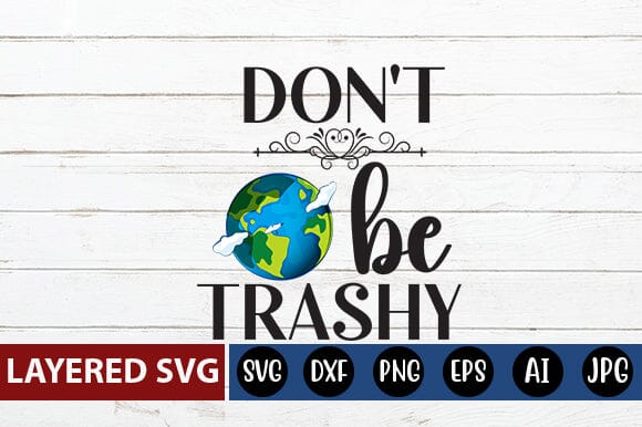 Don't Be Trashy Svg SVG Blessedprint 