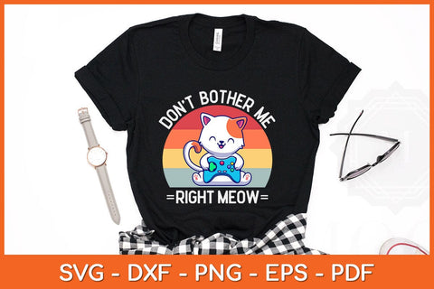 Don't Bother Me Right Meow Funny Video Gamer & Cat Svg Design SVG artprintfile 