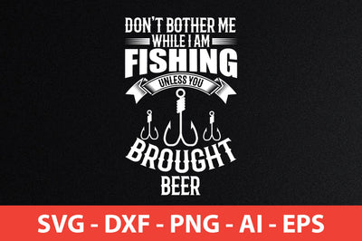 don't bother me while i am fishing unless you brought beer t-shirt design SVG shah alam 