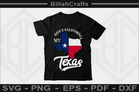 Don't California My Texas SVG File SVG BillahCrafts 